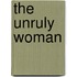 The Unruly Woman