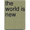The World Is New by Lorraine Sinkler