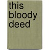This Bloody Deed door Ladd Hamilton