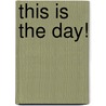 This Is the Day! by Phillis Gershator