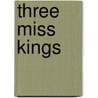 Three Miss Kings door Ada Cambridge