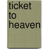 Ticket to Heaven by Terry B. Richesin