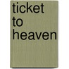 Ticket to Heaven door Terry B. Richesin