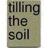 Tilling the Soil