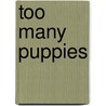 Too Many Puppies by Patience Brewster