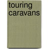 Touring Caravans door Jon Pressnell