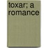 Toxar; A Romance