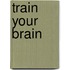 Train Your Brain