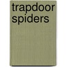 Trapdoor Spiders by Tamara L. Britton