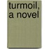 Turmoil, A Novel