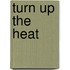 Turn Up The Heat
