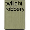 Twilight Robbery door Frances Hardinge