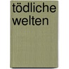 Tödliche Welten door Friedrich Hofmann