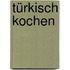Türkisch kochen
