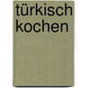Türkisch kochen door Ghillie Basan