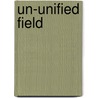 Un-Unified Field door Miles Mathis