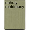 Unholy Matrimony door Ella White-Paige