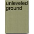 Unleveled Ground