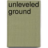 Unleveled Ground by Clifford Washington Iii