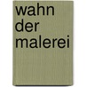 Wahn der Malerei by Klaus Fußmann