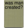 Was Man Created? door Henry A. Mott