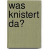 Was knistert da? by Marlis Scharff-Kniemeyer