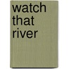 Watch That River door Schaffer Gary