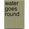 Water Goes Round by Robin Michal Koontz
