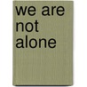 We Are Not Alone door Stephano Sabetti