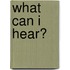 What Can I Hear?