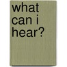 What Can I Hear? door Sue Barraclough