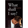 What Shall I Say by Kenneth Payne