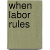 When Labor Rules by James Henry Thomas