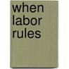 When Labor Rules door James Henry Thomas
