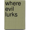 Where Evil Lurks door Robert D. Rodman