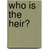 Who Is the Heir?