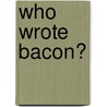 Who Wrote Bacon? by Richard Ramsbotham