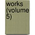 Works (Volume 5)