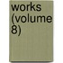 Works (Volume 8)