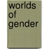 Worlds of Gender