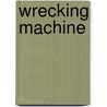 Wrecking Machine door Alex Wade