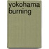 Yokohama Burning