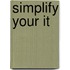 Simplify Your It