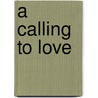 A Calling to Love door Anita Wolfe