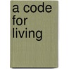 A Code For Living door Stephen Gaukroger