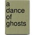 A Dance Of Ghosts