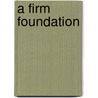 A Firm Foundation by David H. Peterson