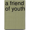 A Friend Of Youth by Noah Worcester