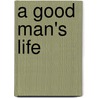 A Good Man's Life by Wayne Kehl
