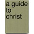 A Guide To Christ